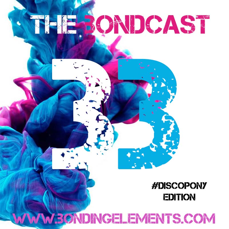 The Bondcast EP033 #DiscoPony Edition